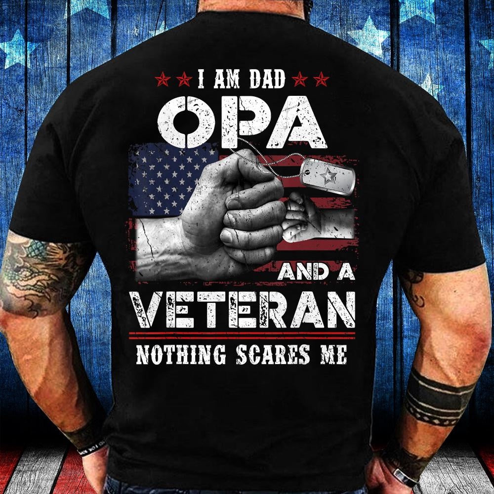 Veteran Tee Shirts, I'm A Dad OPA Veteran Nothing Scares Me Fathers Day T-Shirt, Veterans Day Shirts