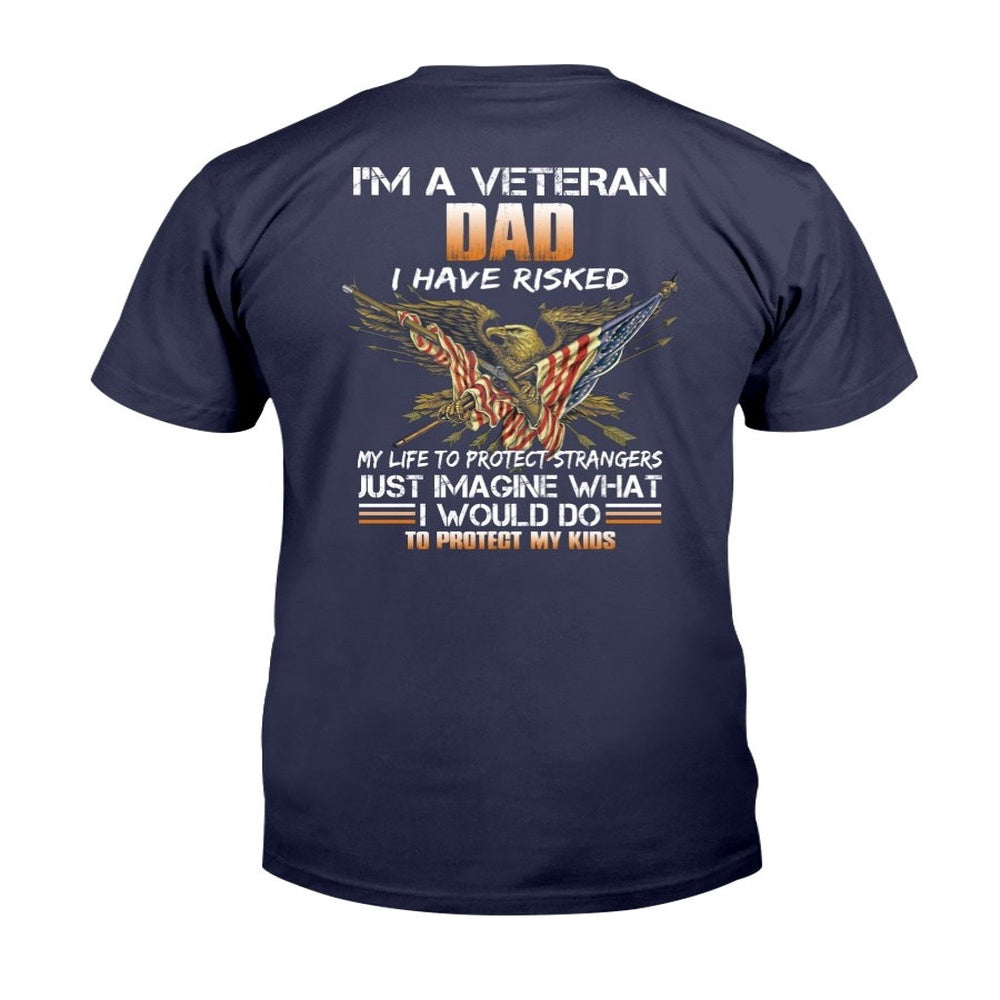 Veteran Tee Shirts, I'm A Veteran Dad I Have Risked I Would Do To Protect My Kids T-Shirt, Veterans Day Shirts