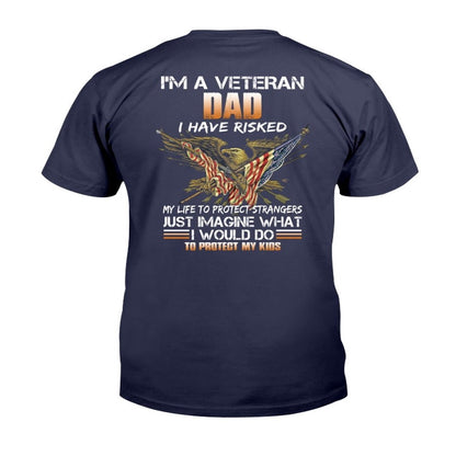 Veteran Tee Shirts, I'm A Veteran Dad I Have Risked I Would Do To Protect My Kids T-Shirt, Veterans Day Shirts