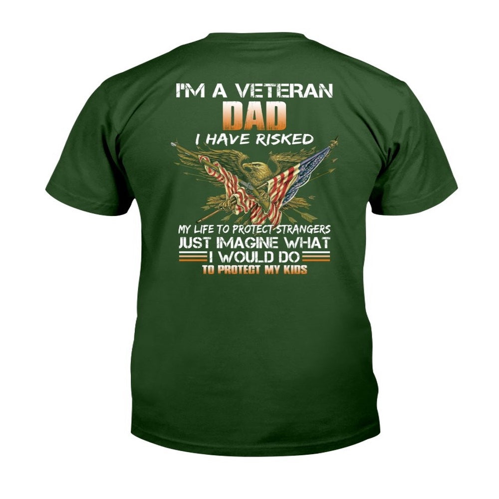 Veteran Tee Shirts, I'm A Veteran Dad I Have Risked I Would Do To Protect My Kids T-Shirt, Veterans Day Shirts