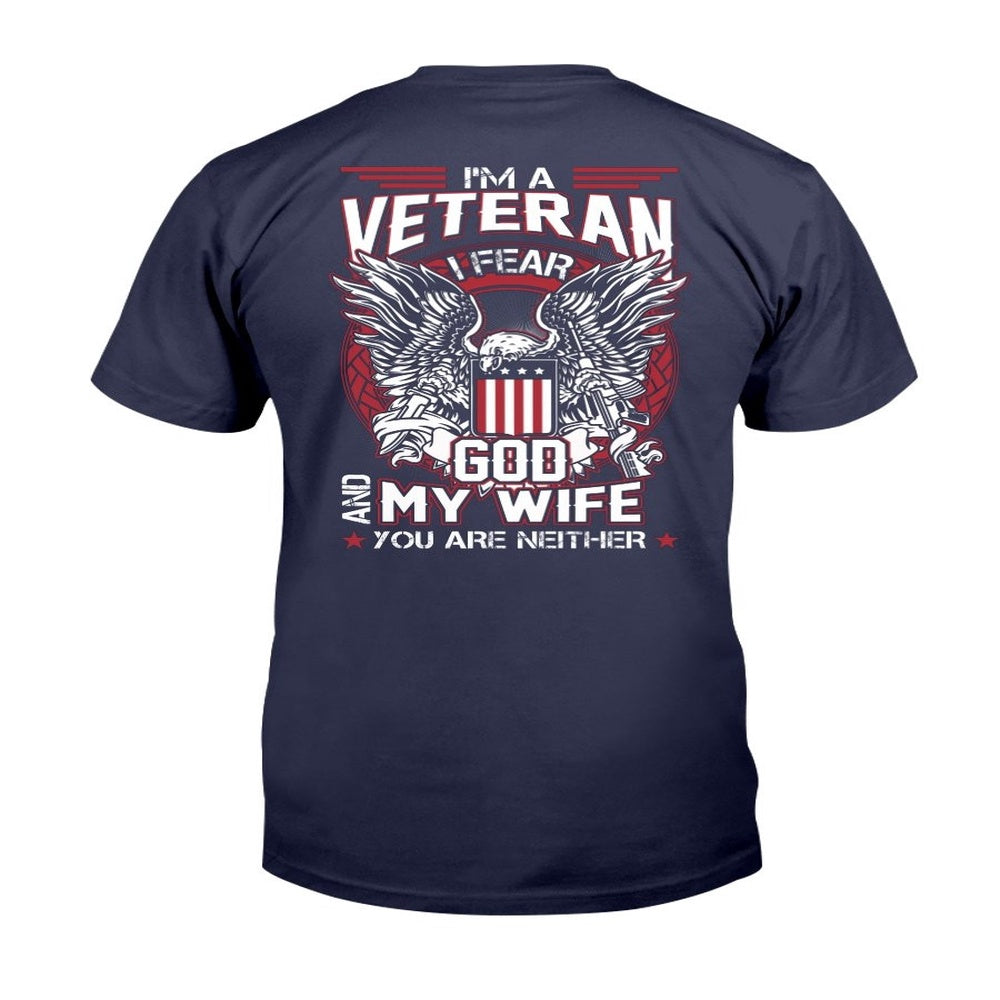 Veteran Tee Shirts, I'm A Veteran I Fear God And My Wife You Are Neither T-Shirt, Veterans Day Shirts