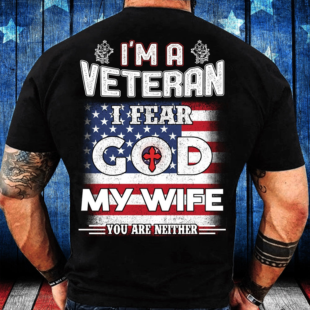 Veteran Tee Shirts, I'm A Veteran I Fear God My Wife You Are Neither T-Shirt, Veterans Day Shirts