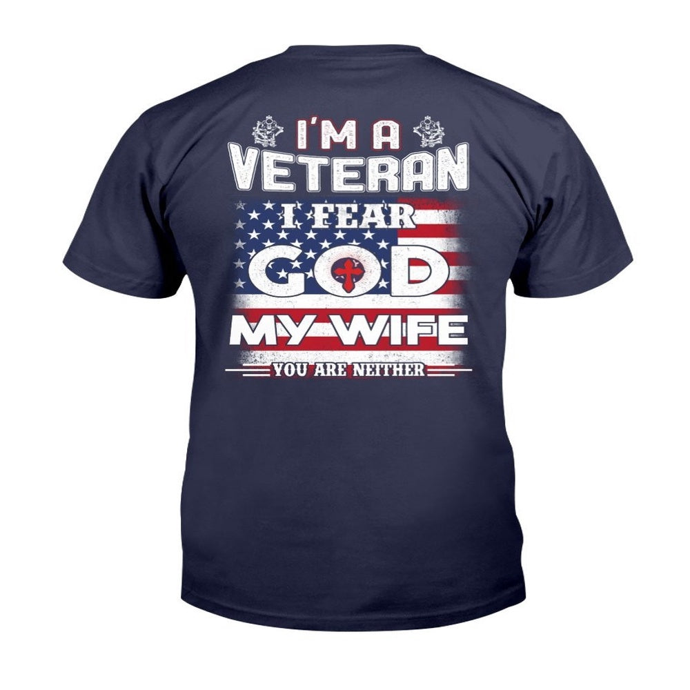 Veteran Tee Shirts, I'm A Veteran I Fear God My Wife You Are Neither T-Shirt, Veterans Day Shirts