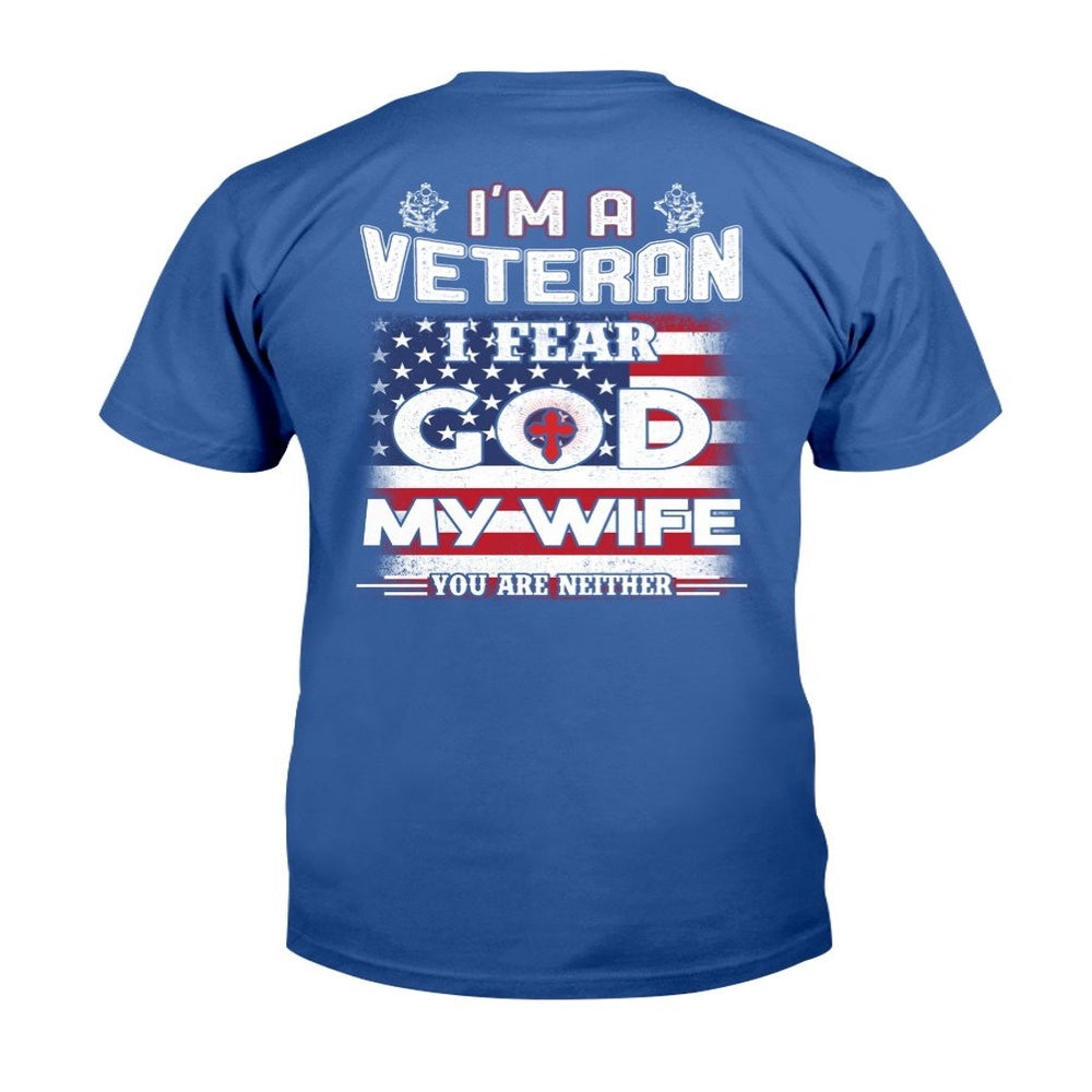 Veteran Tee Shirts, I'm A Veteran I Fear God My Wife You Are Neither T-Shirt, Veterans Day Shirts