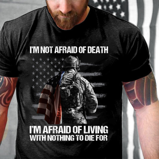Veteran Tee Shirts, I'm Afraid Of Living With Nothing To Die For T-Shirt, Veterans Day Shirts