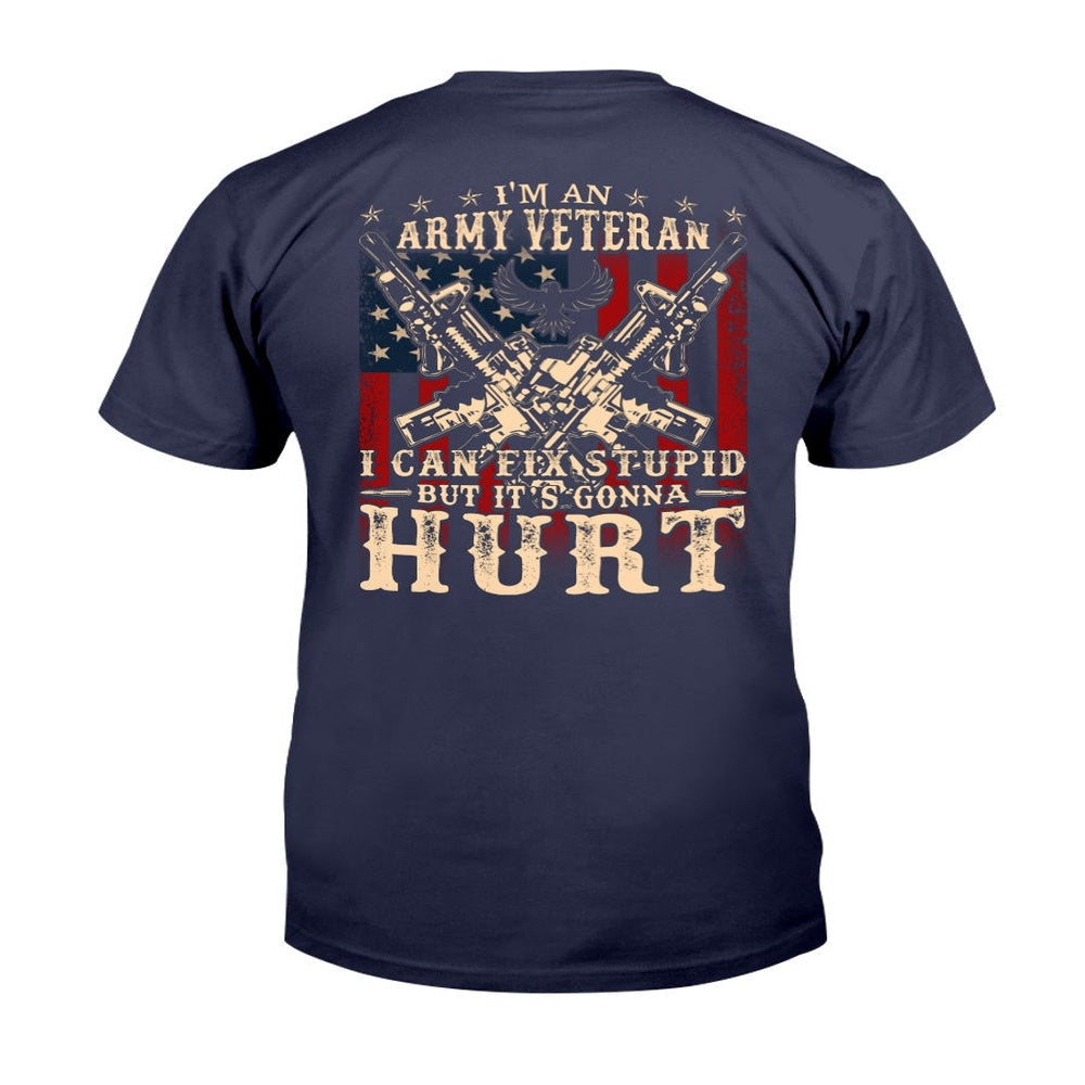 Veteran Tee Shirts, I'm An Army Veteran I Can Fix Stupid But It's Gonna Hurt T-Shirt, Veterans Day Shirts