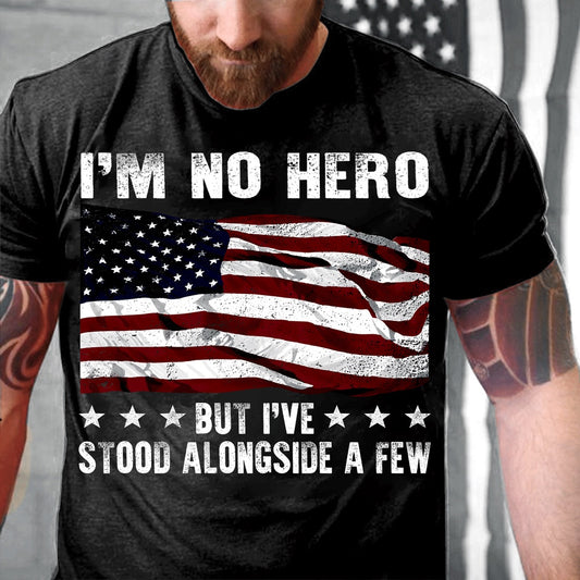 Veteran Tee Shirts, I'm No Hero But I've Stood Alongside A Few T-Shirt, Veterans Day Shirts