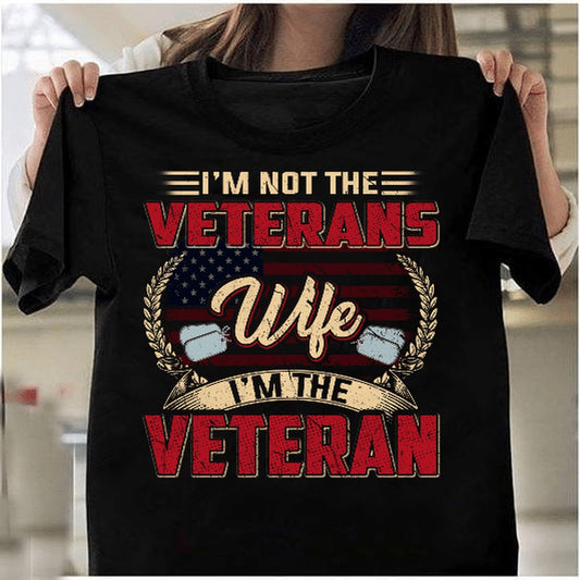 Veteran Tee Shirts, I'm Not The Veterans Wife I'm The Veteran T-Shirt, Veterans Day Shirts