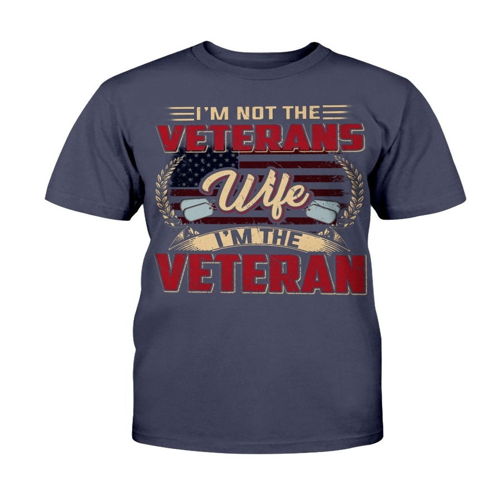 Veteran Tee Shirts, I'm Not The Veterans Wife I'm The Veteran T-Shirt, Veterans Day Shirts