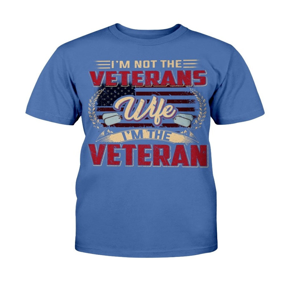 Veteran Tee Shirts, I'm Not The Veterans Wife I'm The Veteran T-Shirt, Veterans Day Shirts