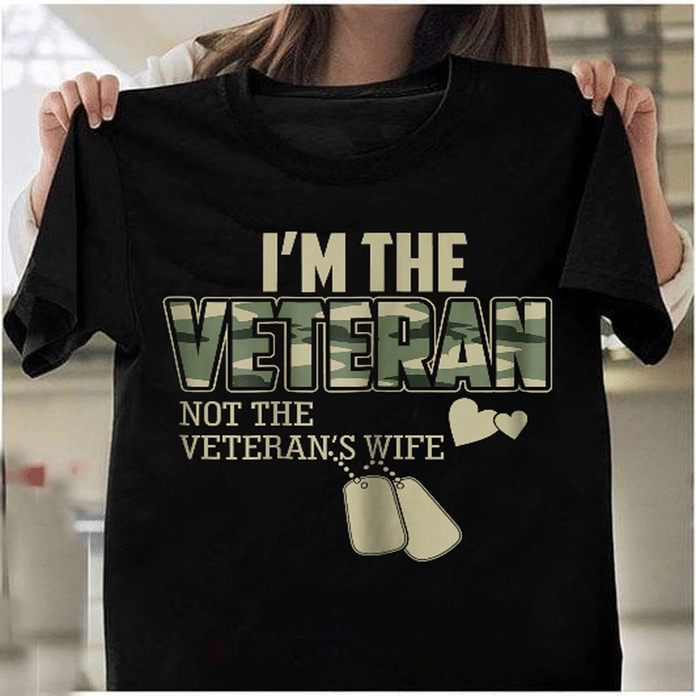 Veteran Tee Shirts, I'm The Veteran Not The Veteran's Wife T-Shirt, Veterans Day Shirts