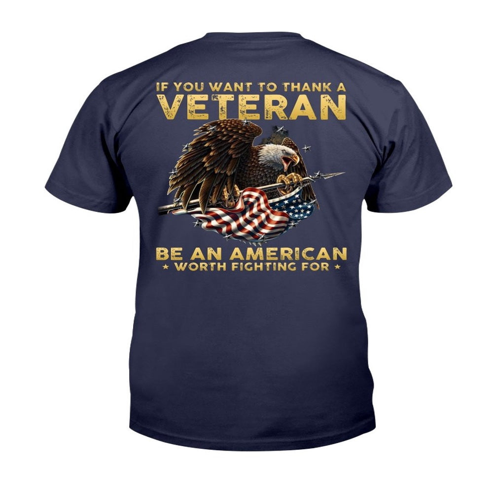 Veteran Tee Shirts, If You Want To Thank A Veteran Be An American Worth Fighting For T-Shirt, Veterans Day Shirts