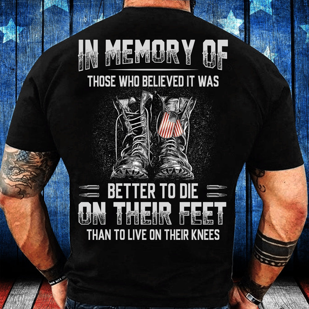 Veteran Tee Shirts, In Memory Of Those Who Believed It Was Better To Die On Their Feet T-Shirt, Veterans Day Shirts