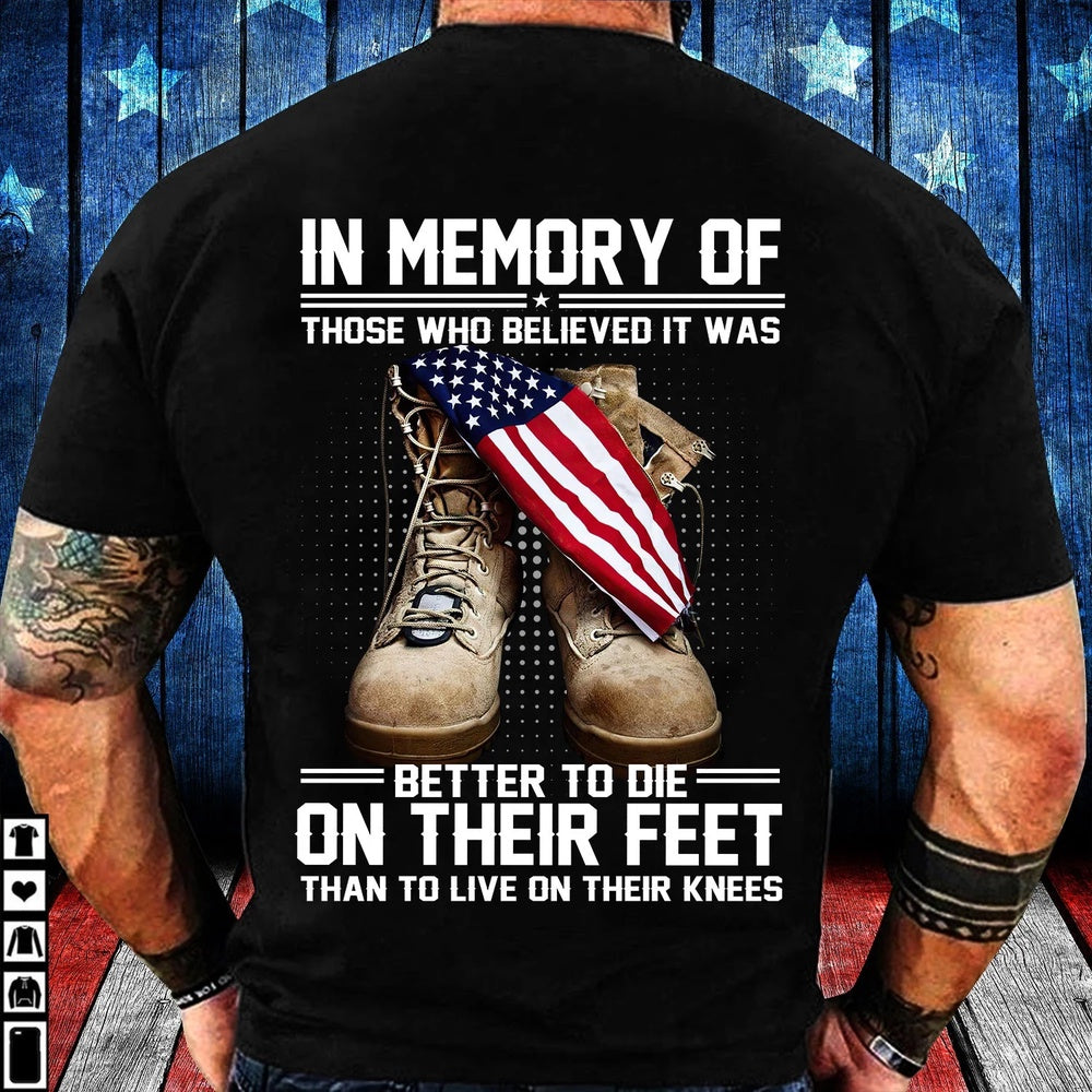 Veteran Tee Shirts, In Memory Of Those Who Believed It Was Better To Die On Their Feet T Shirt, Veterans Day Shirts