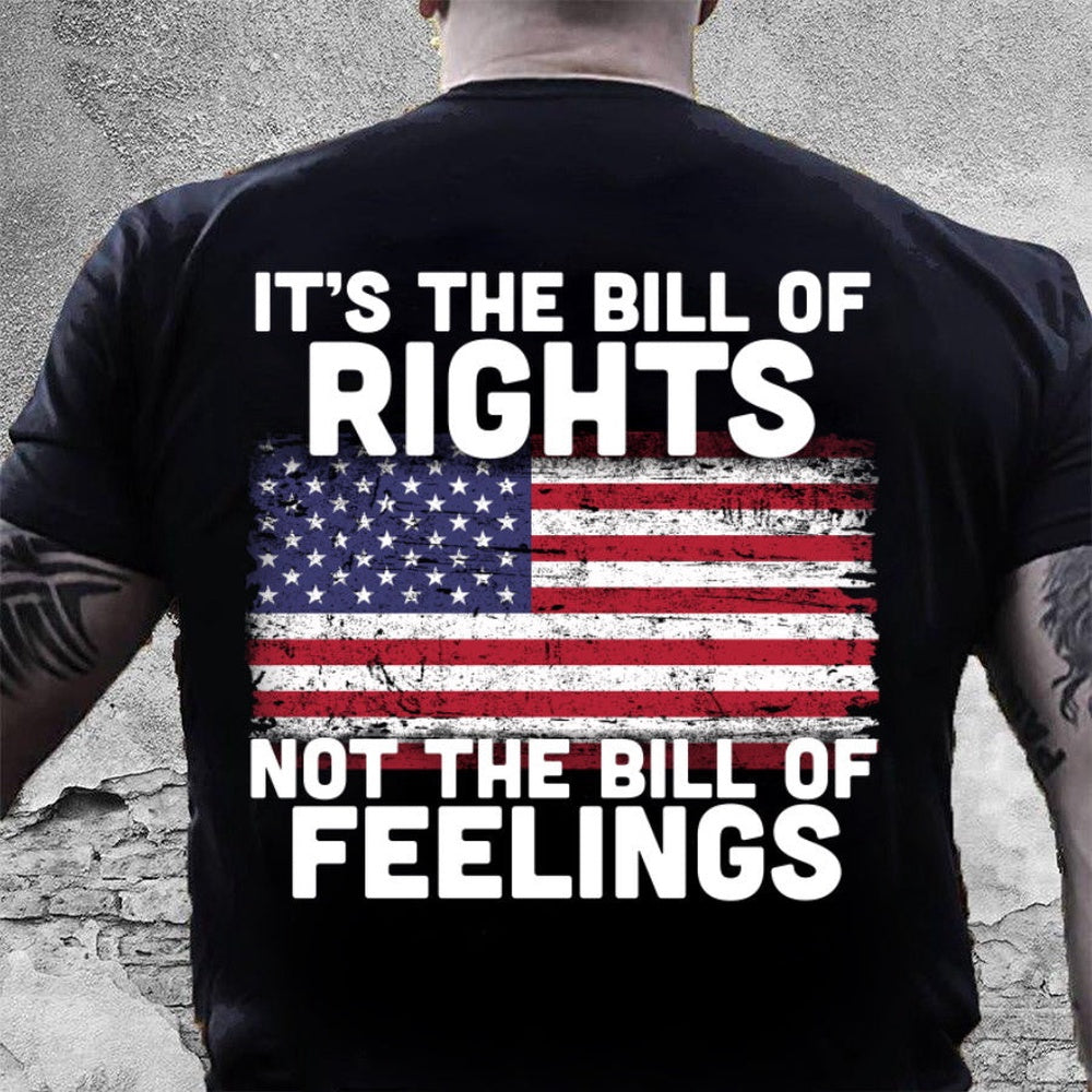 Veteran Tee Shirts, It's The Bill Of Rights Not The Bill Of Feelings T Shirt, Veterans Day Shirts