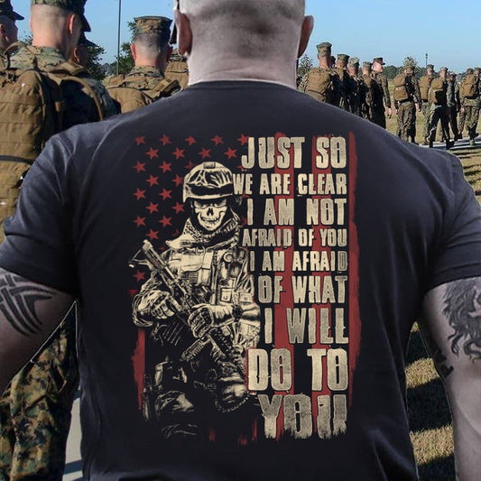 Veteran Tee Shirts, Just So We Are Clear I Am Not Afraid Of You I Am Afraid Of What I Will Do To You V-Neck T-Shirt, Veterans Day Shirts