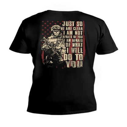 Veteran Tee Shirts, Just So We Are Clear I Am Not Afraid Of You I Am Afraid Of What I Will Do To You V-Neck T-Shirt, Veterans Day Shirts