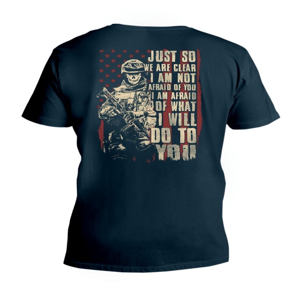 Veteran Tee Shirts, Just So We Are Clear I Am Not Afraid Of You I Am Afraid Of What I Will Do To You V-Neck T-Shirt, Veterans Day Shirts