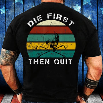 Veteran Tee Shirts, Military Motivational Shirt Die First Then Quit Army Veteran T-Shirt, Veterans Day Shirts