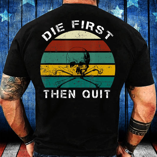 Veteran Tee Shirts, Military Motivational Shirt Die First Then Quit Army Veteran T-Shirt, Veterans Day Shirts