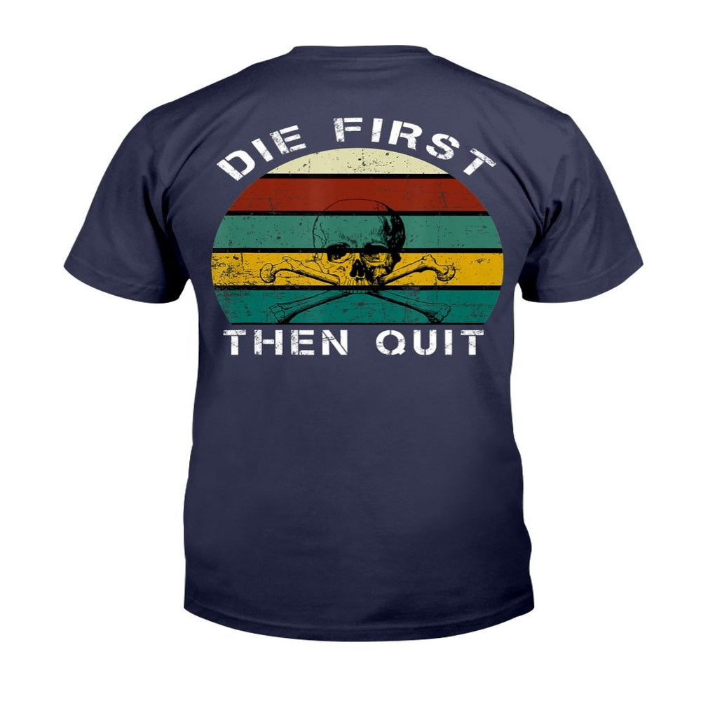 Veteran Tee Shirts, Military Motivational Shirt Die First Then Quit Army Veteran T-Shirt, Veterans Day Shirts