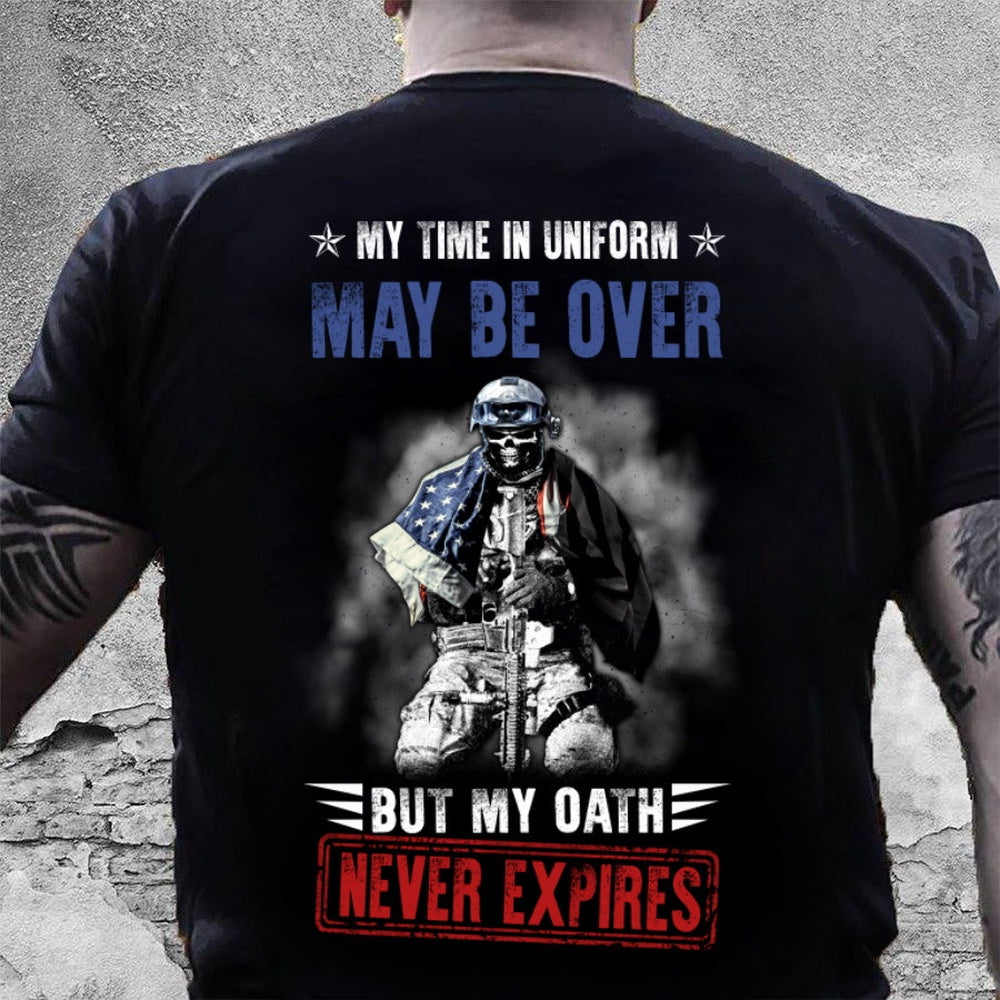 Veteran Tee Shirts, My Time In Uniform May Be Over But My Oath Never Expires T-Shirt, Veterans Day Shirts