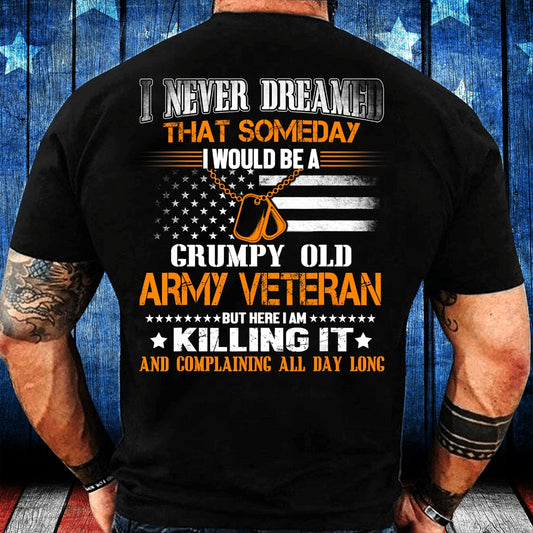 Veteran Tee Shirts, Never Dreamed Someday I Would Grumpy Old Army Veteran T-Shirt, Veterans Day Shirts