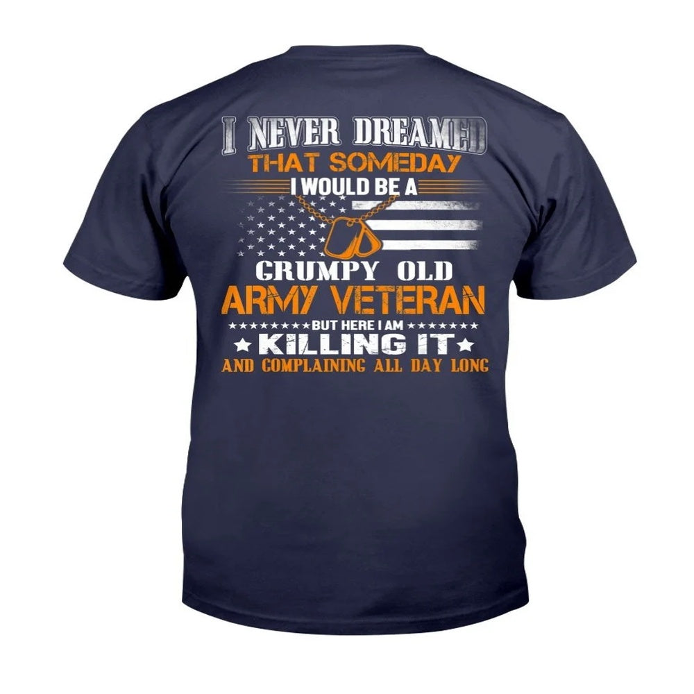 Veteran Tee Shirts, Never Dreamed Someday I Would Grumpy Old Army Veteran T-Shirt, Veterans Day Shirts