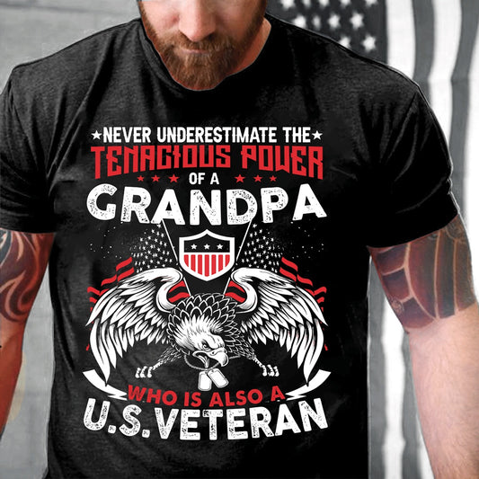 Veteran Tee Shirts, Never Underestimate Tenacious Power Of A Grandpa Who Is Also A U.S. Veteran Gift for Grandpa Veteran T-Shirt, Veterans Day Shirts