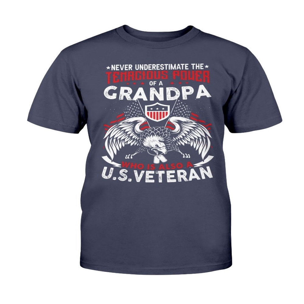 Veteran Tee Shirts, Never Underestimate Tenacious Power Of A Grandpa Who Is Also A U.S. Veteran Gift for Grandpa Veteran T-Shirt, Veterans Day Shirts