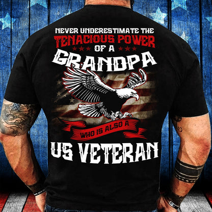 Veteran Tee Shirts, Never Underestimate The Tenacious Power Of Grandpa Who Is Also A U.S. Veteran T-Shirt, Veterans Day Shirts
