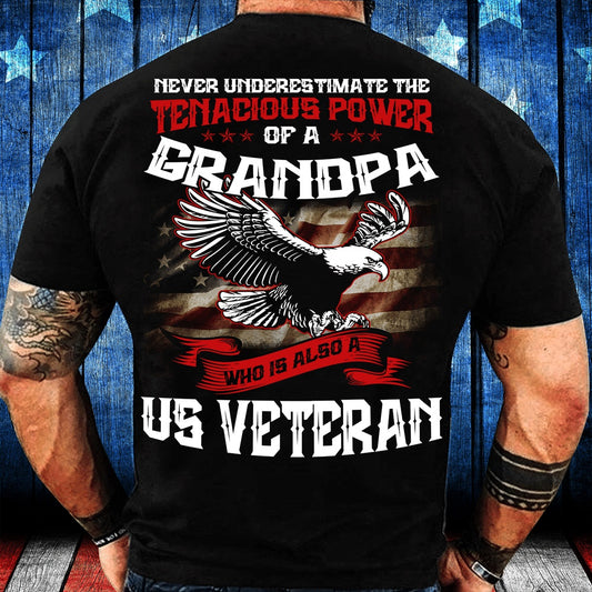 Veteran Tee Shirts, Never Underestimate The Tenacious Power Of Grandpa Who Is Also A U.S. Veteran T-Shirt, Veterans Day Shirts