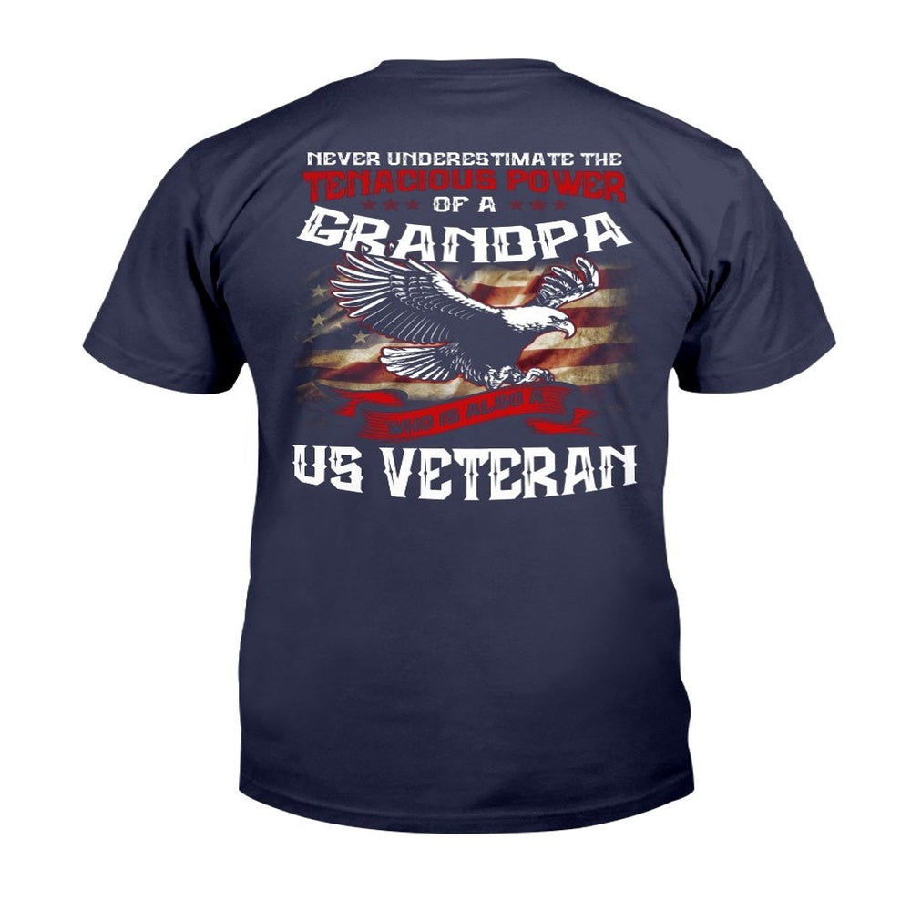 Veteran Tee Shirts, Never Underestimate The Tenacious Power Of Grandpa Who Is Also A U.S. Veteran T-Shirt, Veterans Day Shirts