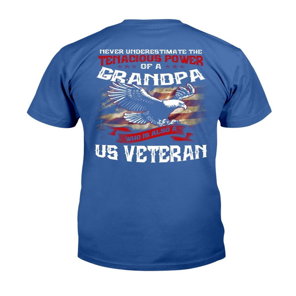 Veteran Tee Shirts, Never Underestimate The Tenacious Power Of Grandpa Who Is Also A U.S. Veteran T-Shirt, Veterans Day Shirts
