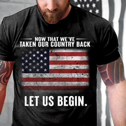Veteran Tee Shirts, Now That We've Taken Our Country Back Let Us Begin T-Shirt, Veterans Day Shirts