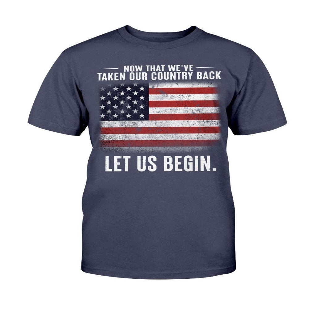 Veteran Tee Shirts, Now That We've Taken Our Country Back Let Us Begin T-Shirt, Veterans Day Shirts