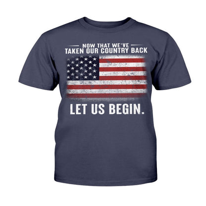 Veteran Tee Shirts, Now That We've Taken Our Country Back Let Us Begin T-Shirt, Veterans Day Shirts