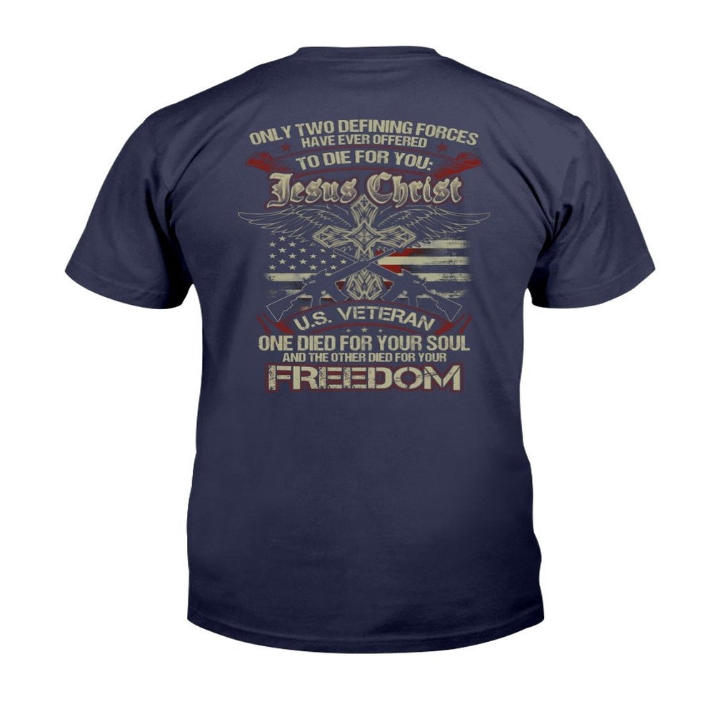 Veteran Tee Shirts, Only Two Defining Forces Have Ever Offered To Die For Jesus Christ And A U.S. Veteran T-Shirt, Veterans Day Shirts