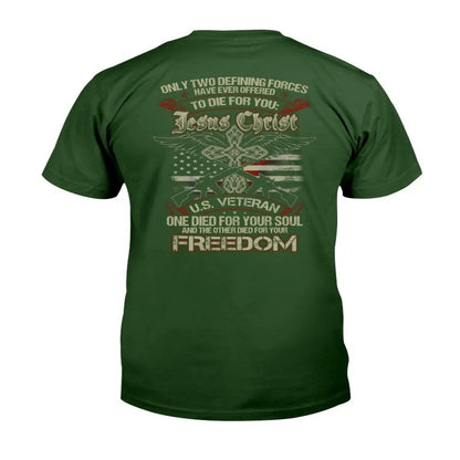 Veteran Tee Shirts, Only Two Defining Forces Have Ever Offered To Die For Jesus Christ And A U.S. Veteran T-Shirt, Veterans Day Shirts