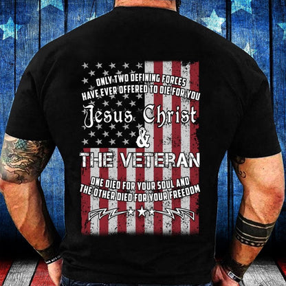 Veteran Tee Shirts, Only Two Defining Forces Have Ever Offered To Die For You Jesus Christ Veteran T-Shirt, Veterans Day Shirts
