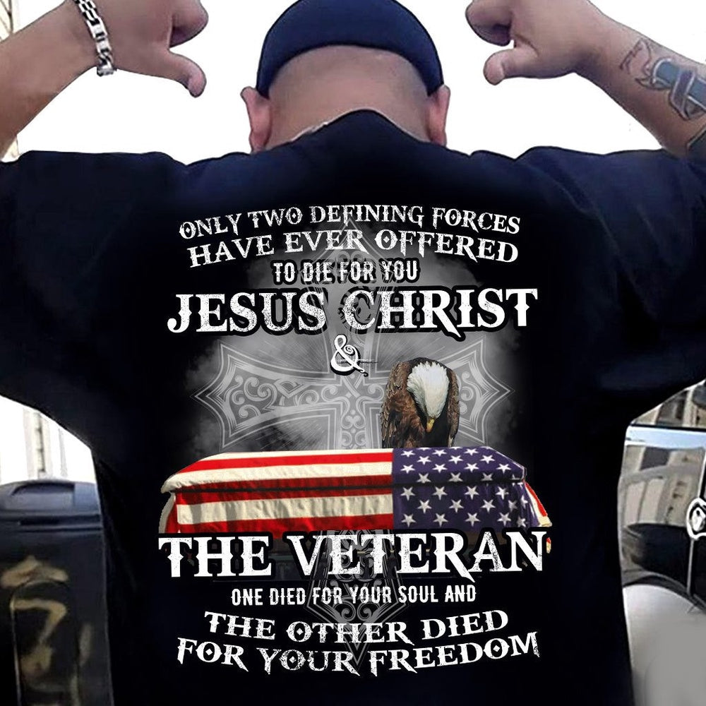 Veteran Tee Shirts, Only Two Defining Forces Have Ever Offered To Die For You T-Shirt, Veterans Day Shirts