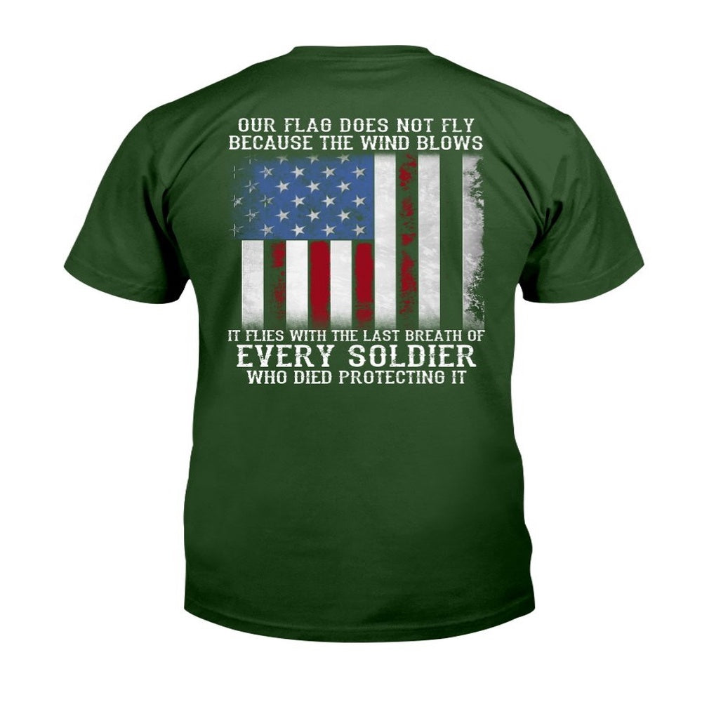 Veteran Tee Shirts, Our Flag Does Not Fly Because The Wind Blows Every Soldier T-Shirt, Veterans Day Shirts