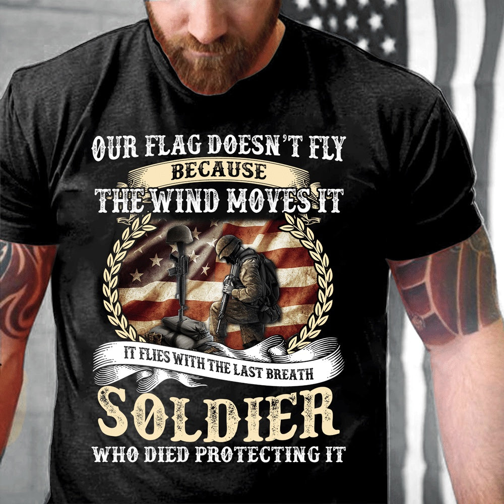 Veteran Tee Shirts, Our Flag Doesn't Fly Because The Wind Moves It T-Shirt, Veterans Day Shirts