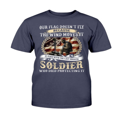 Veteran Tee Shirts, Our Flag Doesn't Fly Because The Wind Moves It T-Shirt, Veterans Day Shirts