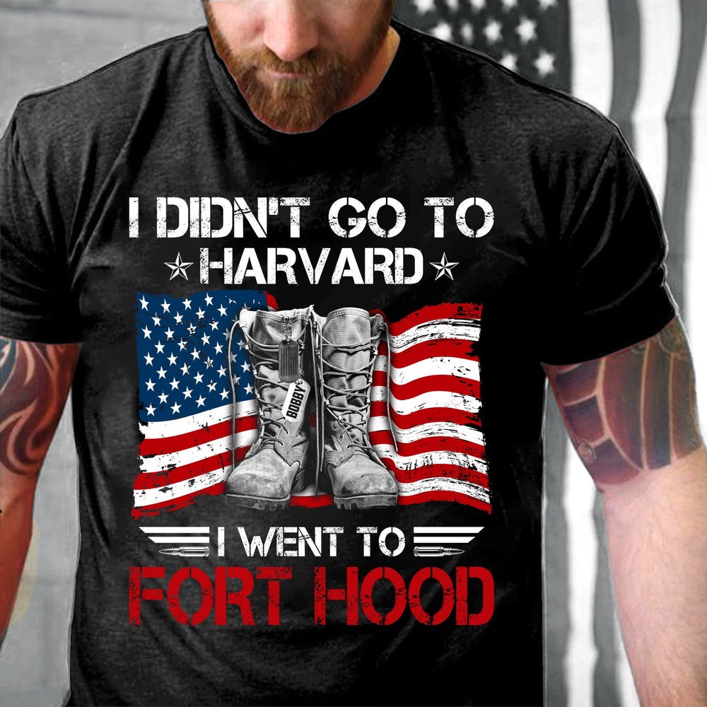 Veteran Tee Shirts, Personalized Veteran Shirt I Didn't Go To Harvard I Went To Fort Hood Personalized Gift T-Shirt, Veterans Day Shirts