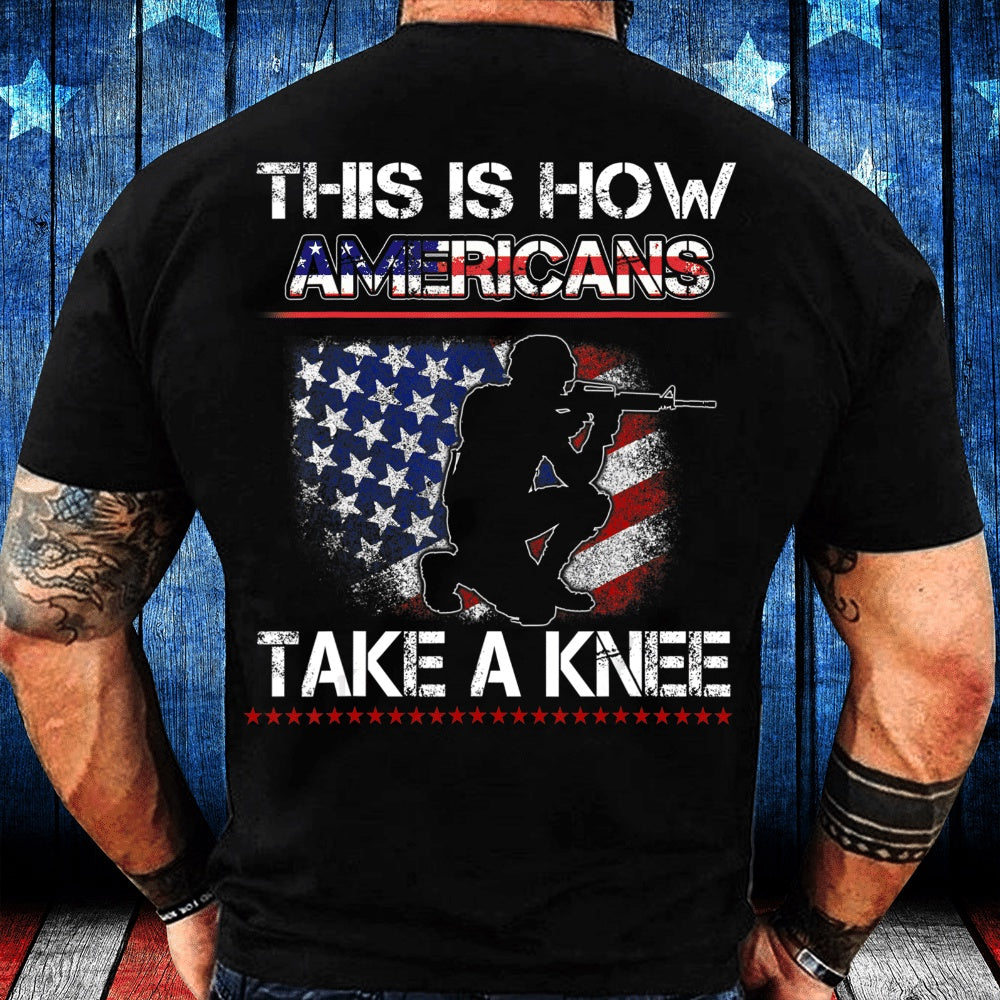 Veteran Tee Shirts, Proud Veteran American Gift This Is How Americans Take A Knee T-Shirt, Veterans Day Shirts