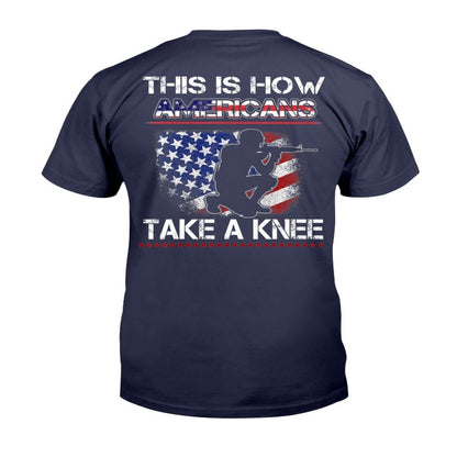 Veteran Tee Shirts, Proud Veteran American Gift This Is How Americans Take A Knee T-Shirt, Veterans Day Shirts