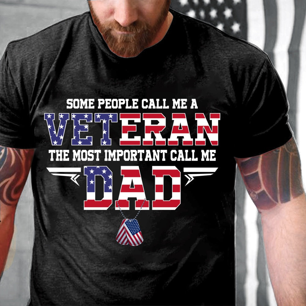 Veteran Tee Shirts, Some People Call Me A Veteran The Most Important Call Me Dad T-Shirt, Veterans Day Shirts