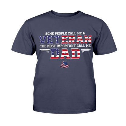 Veteran Tee Shirts, Some People Call Me A Veteran The Most Important Call Me Dad T-Shirt, Veterans Day Shirts