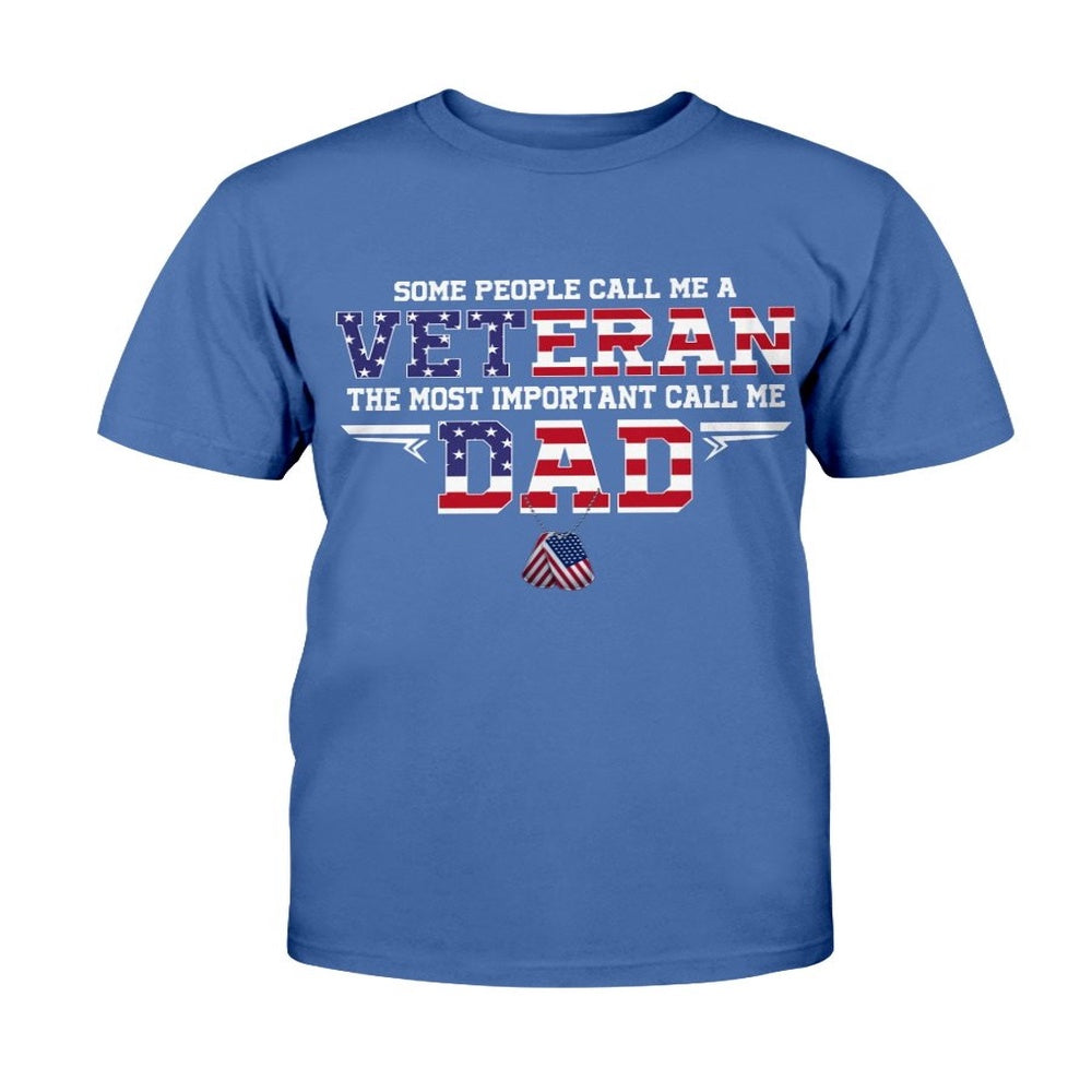 Veteran Tee Shirts, Some People Call Me A Veteran The Most Important Call Me Dad T-Shirt, Veterans Day Shirts